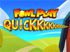 Fowl Play Quick
