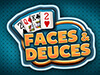 faces and deuces
