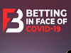 Betting in face of COVID 19