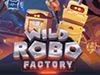 wild robo factory